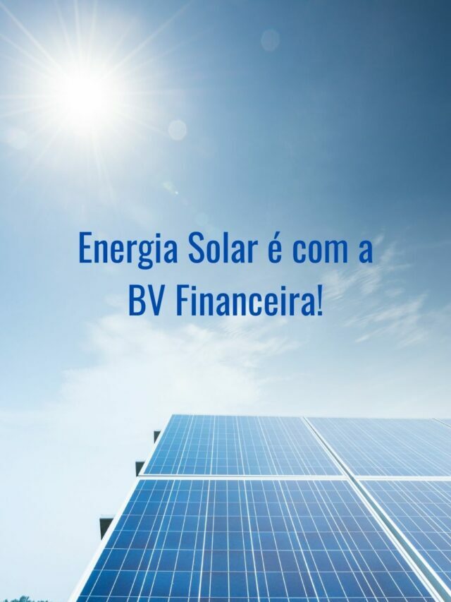 Energia Solar é com a BV Financeira!